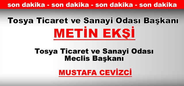 Tosya Ticaret ve Sanayi Odası Başkanı METİN EKŞİ