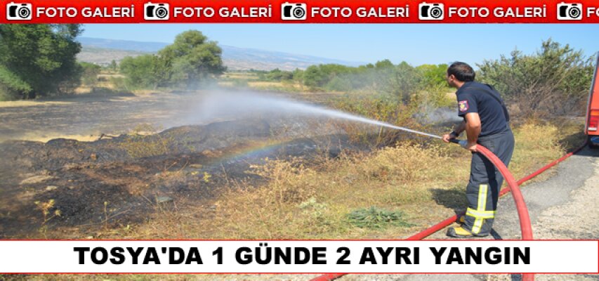 TOSYA’DA 1 GÜNDE 2 AYRI YANGIN KORKUTTU