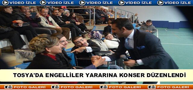TOSYA'DA ENGELLİLER YARARINA KONSER DÜZENLENDİ