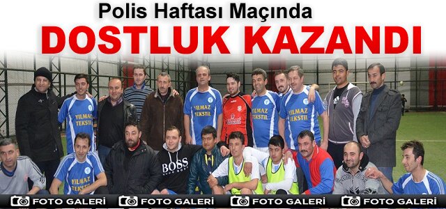 TOSYA'DA POLİS HAFTASI MAÇINDA YİNE DOSTLUK KAZANDI