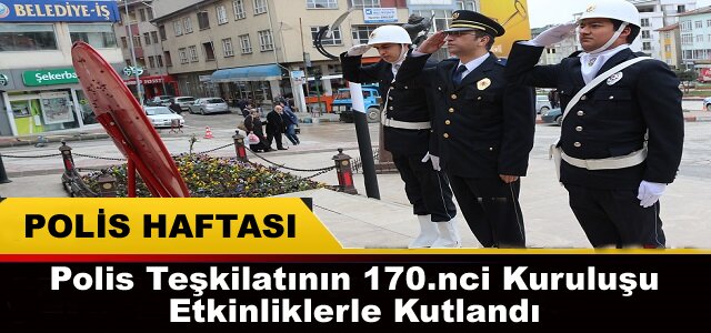 TOSYA'DA POLİS TEŞKİLATININ 170.KURULUŞ ETKİNLİKLERİ KUTLANDI