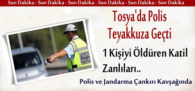 TOSYA'DA POLİS VE JANDARMA TEYAKKUZA GEÇTİ