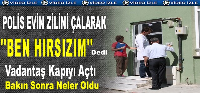 TOSYA'DA POLİS''BEN HIRSIZIM''DEDİ VE KAPIYI AÇTIRDI