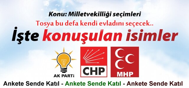 TOSYA'DAN KİM MİLLETVEKİLİ ADAYI OLMALI ( ANKET )