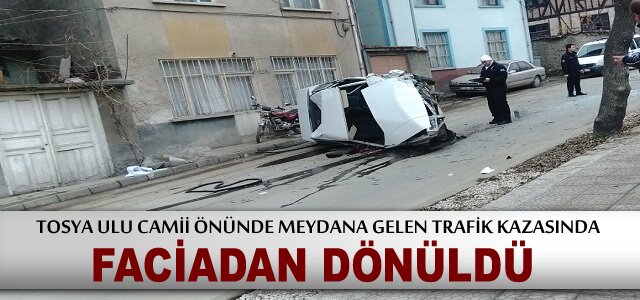 TRAFİK KAZASINDA FACİADAN DÖNÜLDÜ