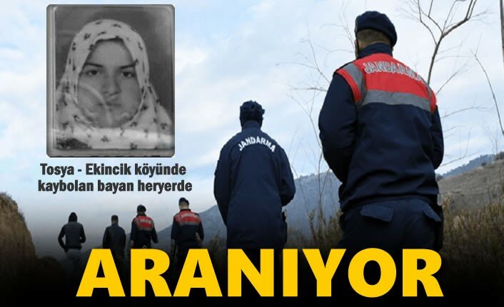 Tosya-Ekincik Köyünde kaybolan bayan heryerde aranıyor
