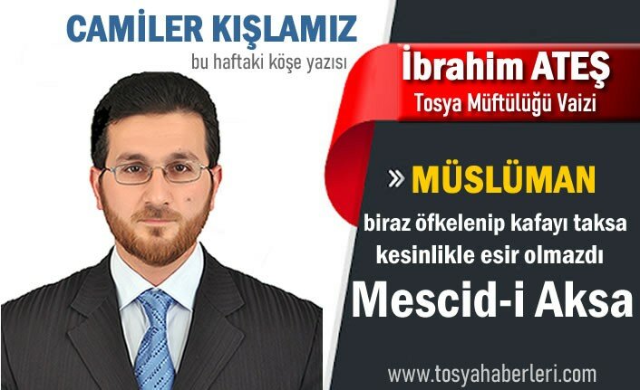 TOSYA İLÇE VAİZ İBRAHİM ATEŞ '' CAMİLER KIŞLAMIZ ''