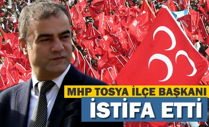 MHP TOSYA İLÇE BAŞKANI DÜNDAR ÖZURGANCI İSTİFA ETTİ