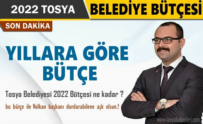 SON DAKİKA GELİŞMESİ ''TOSYA BELEDİYESİ 2022 YILI BÜTÇESİ''