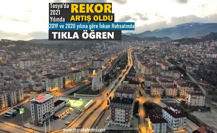 TOSYA'DA İSKAN RUHSATINDA SON 7 YILIN REKORU KIRILDI