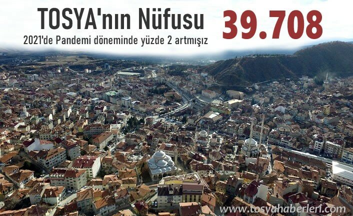 2021 PANDEMİ DÖNEMİNDE NÜFUSU ARTAN TEK İLÇE TOSYA
