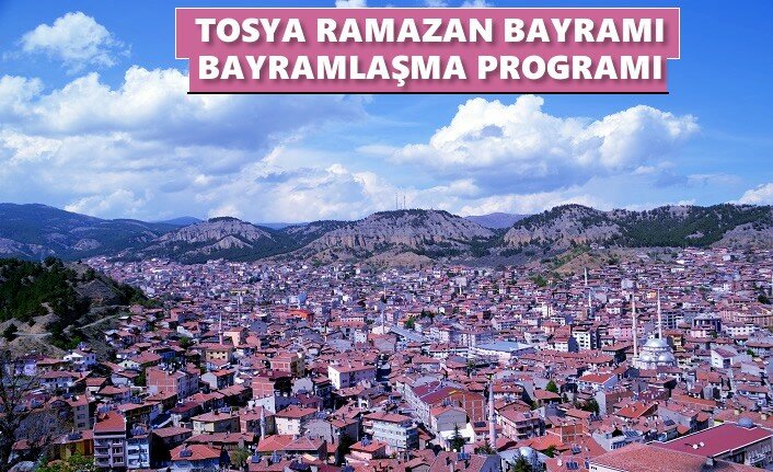 TOSYA'DA RAMAZAN BAYRAMI BAYRAMLAŞMA PROGRAMI BELLİ OLDU