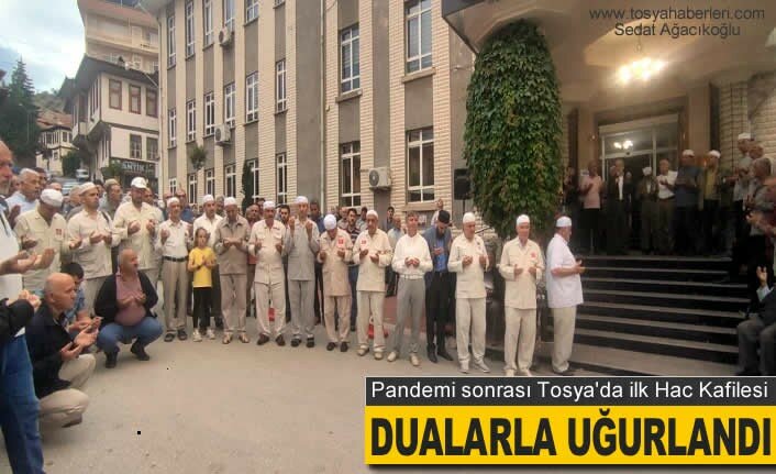 TOSYA'DA İLK HAC KAFİLESİ DUALARLA UĞURLANDI