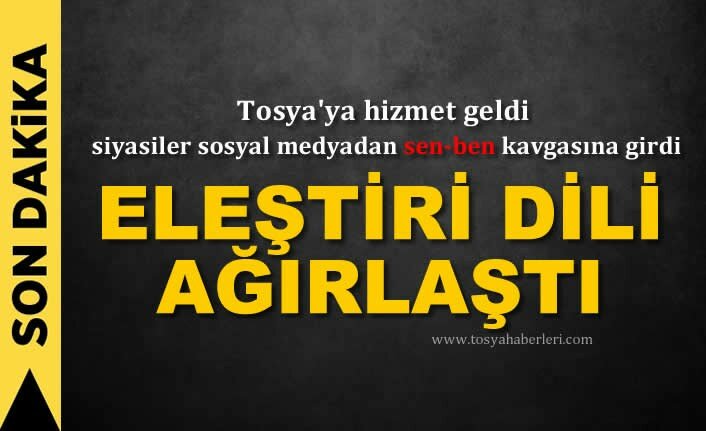 TOSYA'DA SİYASET DİLİ AĞIRLAŞTI