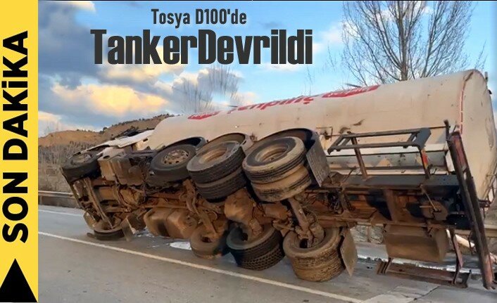 TOSYA D100 KARAYOLUNDA YAKIT TANKERİ DEVRİLDİ