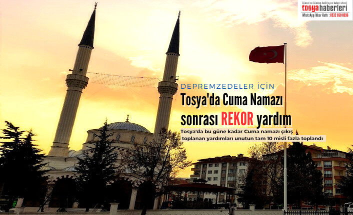 TOSYA'DA CUMA NAMAZI ÇIKIŞI DEPREMZEDELER İÇİN TOPLANAN YARDIM