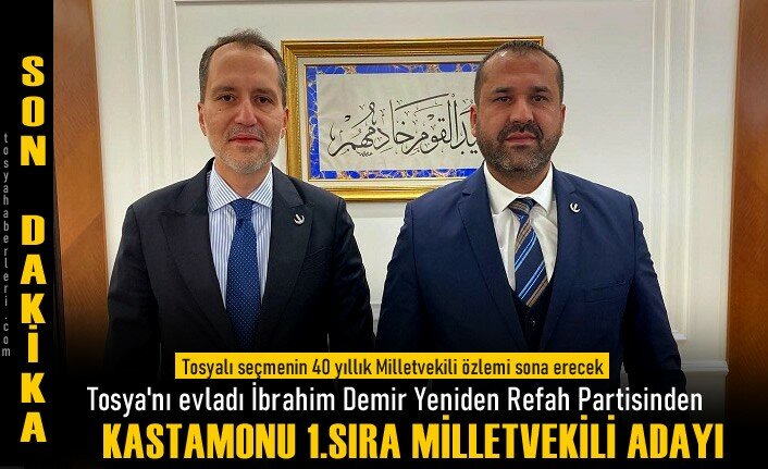 YENİDEN REFAH PARTİSİ KASTAMONU MİLLETVEKİLİ 1.SIRA ADAYI TOSYA'DAN İBRAHİM DEMİR