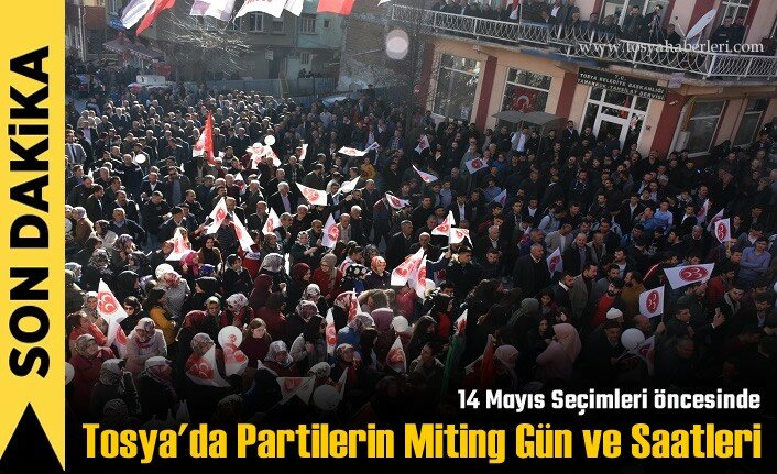 14 Mayıs Seçimleri Öncesi Partilerin Tosya'da Miting Programı Açıklandı