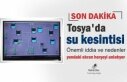 TOSYA'DA YAŞANAN SU KESİNTİLERİ SONRASI ÖNEMLİ...