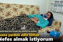 TOSYA'DA HASTA GENÇ KIZIN TEK İSTEĞİ NEFES ALMAK