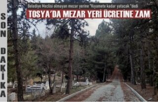 TOSYA ASRİ MEZARLIKTA MEZAR YERİ ÜCRETİNE ZAM