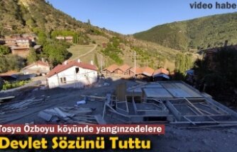 TOSYA ÖZBOYU KÖYÜNDE DEVLET SÖZÜNÜ TUTTU
