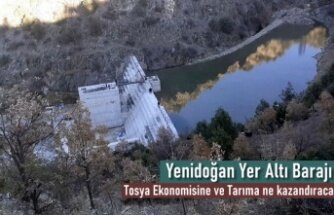 YENİDOĞAN YERALTI BARAJI TOSYA'YA NE KAZANDIRACAK