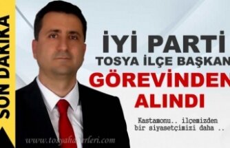 İYİ PARTİ TOSYA İLÇE BAŞKANI GÖREVDEN ALINDI