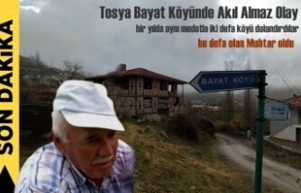 TOSYA BAYAT KÖYÜNDE 1 YILDA İKİ DEFA AYNI METOTLA DOLANDIRILIK OLAYI