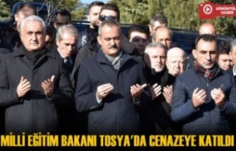 Milli Eğitim Bakanı Tosya’da Cenaze Törenine Katıldı