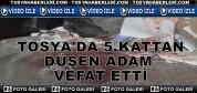 TOSYA'DA 5.KATTAN DÜŞEN ADAM ÖLDÜ